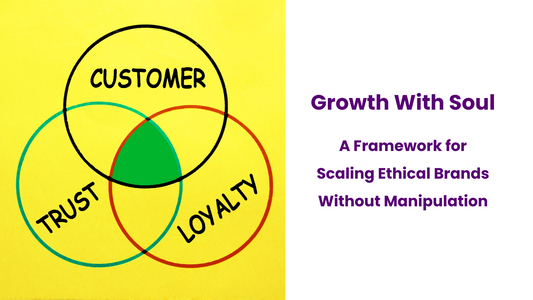 Growth With Soul: A Framework for Scaling Ethical Brands Without Manipulation