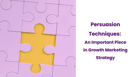 Persuasion Techniques: An Important Piece in Growth Marketing Strategy