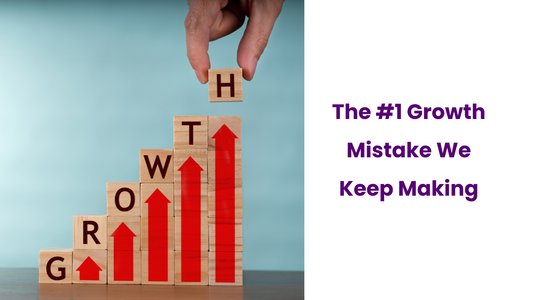 The #1 Growth Mistake We Keep Making