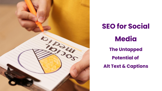 SEO for Social Media: The Untapped Potential of Alt Text and Captions